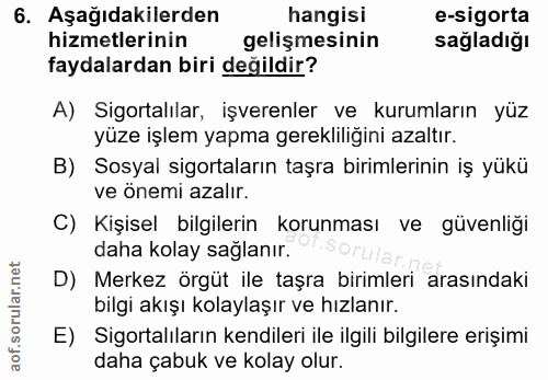 6. soru: Aşağıdakilerden hangisi e-sigorta hizmetlerinin gelişmesinin sağladığı faydalardan biri değildir? A) Sigortalılar, iş…