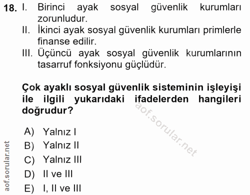 18. soru: 1. Birinci ayak sosyal güvenlik kurumları zorunludur. II. İkinci ayak sosyal güvenlik kurumları primlerle finanse edi…
