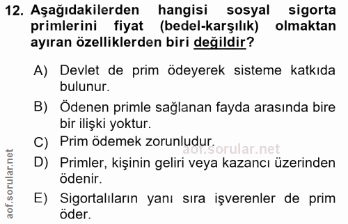 12. soru: Aşağıdakilerden hangisi sosyal sigorta primlerini fiyat (bedel-karşılık) olmaktan ayıran özelliklerden biri değildir?…