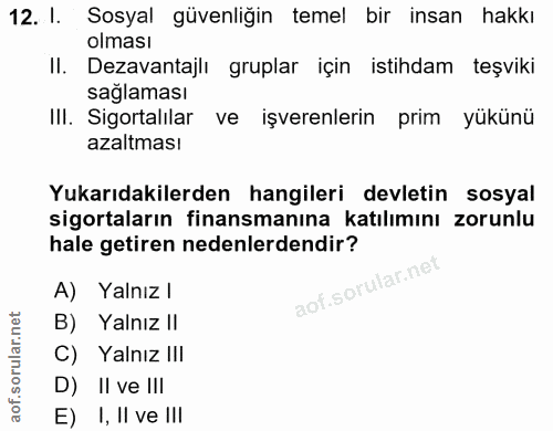 12. soru: 1. Sosyal güvenliğin temel bir insan hakkı olması Il. Dezavantajlı gruplar için istihdam teşviki saglaması IlI. Sigor…