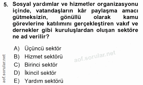 5. soru: Sosyal yardımlar ve hizmetler organizasyonu içinde, vatandaşların kâr paylaşma amacı gütmeksizin, gönüllü olarak kamu…