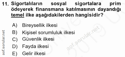 11. soru: Sigortalıların sosyal sigortalara prim ödeyerek finansmana katılmasının dayandığı temel ilke aşağıdakilerden hangisid…