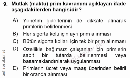 9. soru: Mutlak (maktu) prim kavramını açıklayan ifade aşağıdakilerden hangisidir? A) Yönetim giderlerinin de dikkate alınarak…