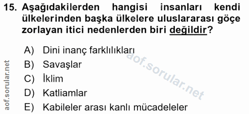 15. soru: Aşağıdakilerden hangisi insanları kendi ülkelerinden başka ülkelere uluslararası göçe zorlayan itici nedenlerden biri…