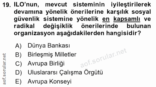 19. soru: ILO'nun, mevcut sisteminin iyileştirilerek devamına yönelik önerilerine karşılık sosyal güvenlik sistemine yönelik en…