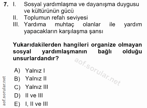 7. soru: I. Sosyal yardımlaşma ve dayanışma duygusu ve kültürünün gücü II. Toplumun refah seviyesi IlI. Yardıma muhtaç olanlar…