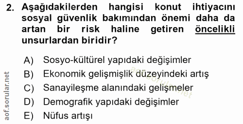 2. soru: Aşağıdakilerden hangisi konut ihtiyacını sosyal güvenlik bakımından önemi daha da artan bir risk haline getiren öncel…