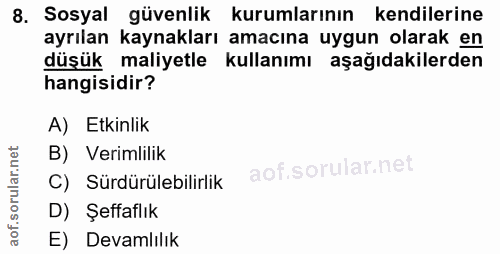 8. soru: Sosyal güvenlik kurumlarının kendilerine ayrılan kaynakları amacına uygun olarak en düşük maliyetle kullanımı aşağıda…