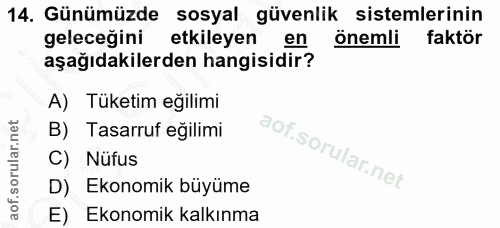 14. soru: Günümüzde sosyal güvenlik sistemlerinin geleceğini etkileyen en önemli faktör aşağıdakilerden hangisidir? A) Tüketim…