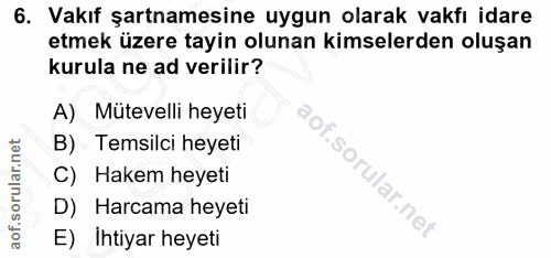 6. soru: Vakıf şartnamesine uygun olarak vakfı idare etmek üzere tayin olunan kimselerden oluşan kurula ne ad verilir? A) Müte…