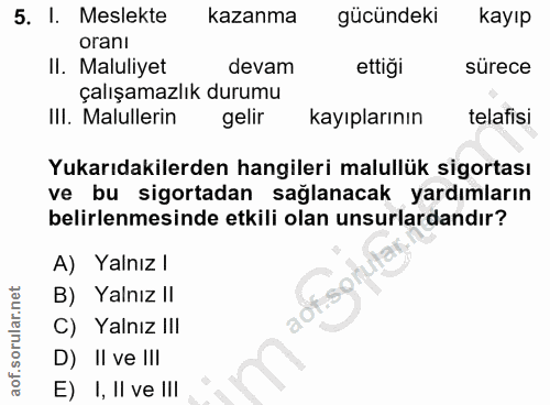 5. soru: I. Meslekte kazanma gücündeki kayıp oranı II. Maluliyet devam ettiği sürece çalışamazlık durumu IlI. Malullerin gelir…