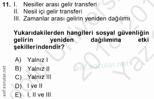 11. soru: I. Nesiller arası gelir transferi Il. Nesil içi gelir transferi III. Zamanlar arası gelirin yeniden dağılımı Yukarıda…