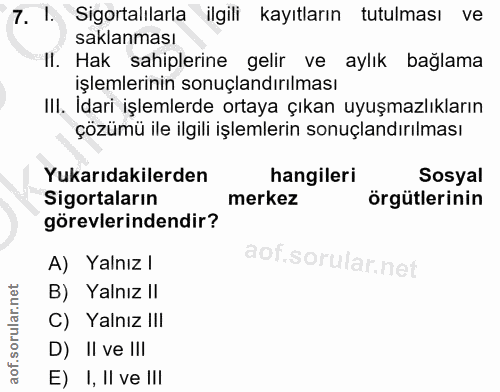 7. soru: I. Sigortalılarla ilgili kayıtların tutulması ve saklanması II. Hak sahiplerine gelir ve aylık bağlama işlemlerinin s…