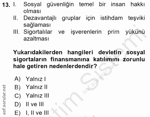 13. soru: I. Sosyal güvenliğin temel bir insan hakkı olması Il. Dezavantajlı gruplar için istihdam teşviki saglaması IlI. Sigor…