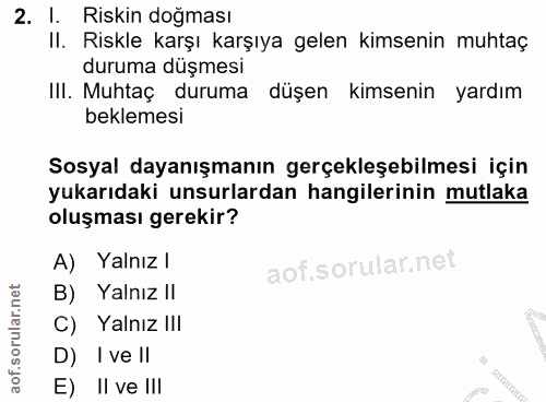 2. soru: l. Riskin doğması II. Riskle karşı karşıya gelen kimsenin muhtaç duruma düşmesi III. Muhtaç duruma düşen kimsenin yar…