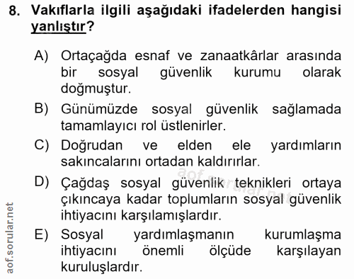 8. soru: Vakıflarla ilgili aşağıdaki ifadelerden hangisi yanlıştır? A) Ortaçağda esnaf ve zanaatkârlar arasında bir sosyal güv…