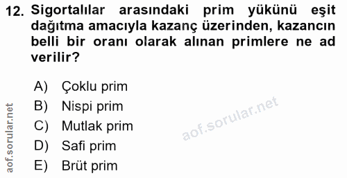 12. soru: Sigortalılar arasındaki prim yükünü eşit dağıtma amacıyla kazanç üzerinden, kazancın belli bir oranı olarak alınan pr…
