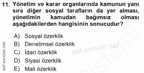 11. soru: Yönetim ve karar organlarında kamunun yanı sıra diğer sosyal tarafların da yer alması, yönetimin kamudan bağımsız olm…