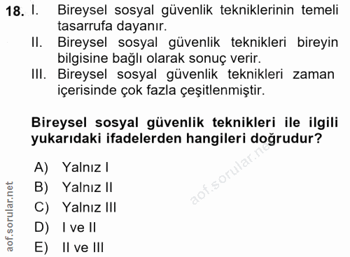 18. soru: 1. Bireysel sosyal güvenlik tekniklerinin temeli tasarrufa dayanır. Il. Bireysel sosyal güvenlik teknikleri bireyin b…