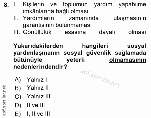 8. soru: I. Kişilerin ve toplumun yardım yapabilme imkânlarına bağlı olması II. Yardımların zamanında ulaşmasının garantisinin…