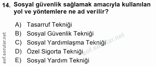 14. soru: Sosyal güvenlik sağlamak amacıyla kullanılan yol ve yöntemlere ne ad verilir? A) Tasarruf Tekniği B) Sosyal Güvenlik…