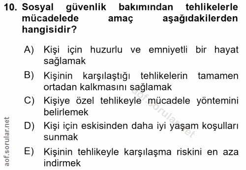 10. soru: Sosyal güvenlik bakımından tehlikelerle mücadelede amaç aşağıdakilerden hangisidir? A) Kişi için huzurlu ve emniyetli…
