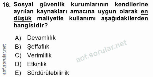 16. soru: Sosyal güvenlik kurumlarının kendilerine ayrılan kaynakları amacına uygun olarak en düşük maliyetle kullanımı aşağıda…
