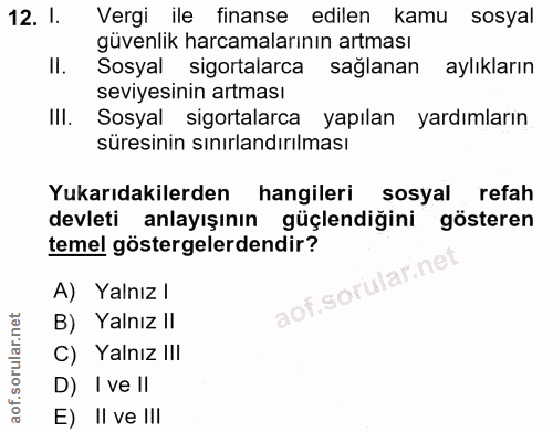 12. soru: l. Vergi ile finanse edilen kamu sosyal güvenlik harcamalarının artması Il. Sosyal sigortalarca sağlanan aylıkların s…