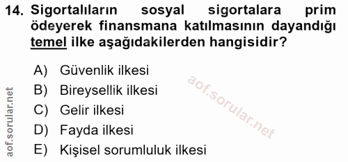 14. soru: Sigortalıların sosyal sigortalara prim ödeyerek finansmana katılmasının dayandığı temel ilke aşağıdakilerden hangisid…