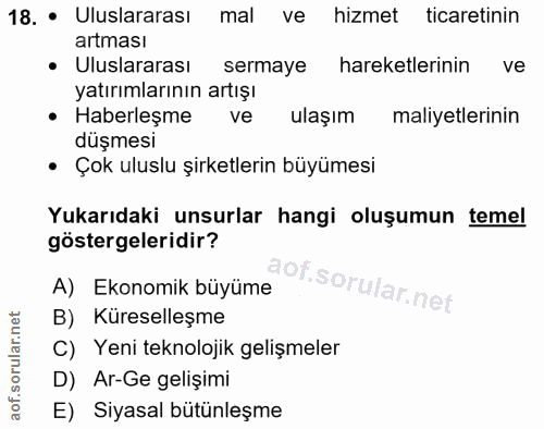 18. soru: • Uluslararası mal ve hizmet ticaretinin artması • Uluslararası sermaye hareketlerinin ve yatırımlarının artışı • Hab…