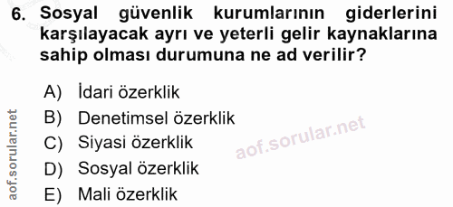 6. soru: Sosyal güvenlik kurumlarının giderlerini karşılayacak ayrı ve yeterli gelir kaynaklarına sahip olması durumuna ne ad…