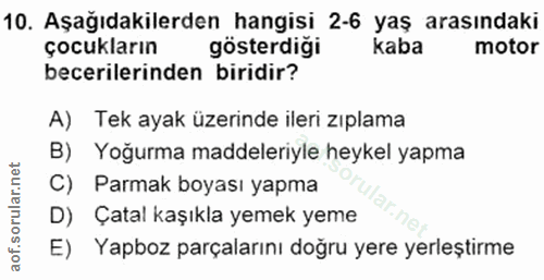 10. soru: Aşağıdakilerden hangisi 2-6 yaş arasındaki çocukların gösterdiği kaba motor becerilerinden biridir? A) Tek ayak üzeri…