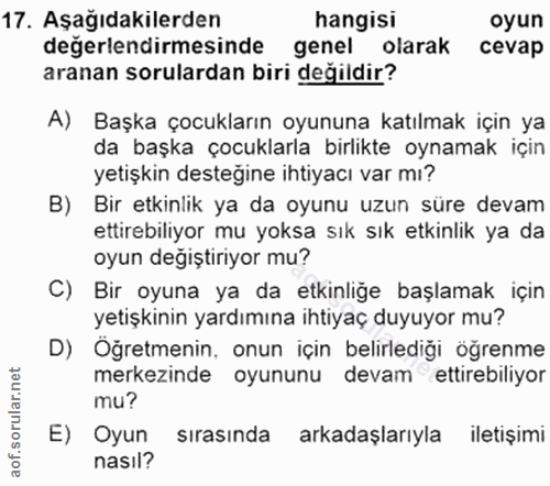 17. soru: Aşağıdakilerden hangisi oyun değerlendirmesinde genel olarak cevap aranan sorulardan biri değildir? A) Başka çocuklar…