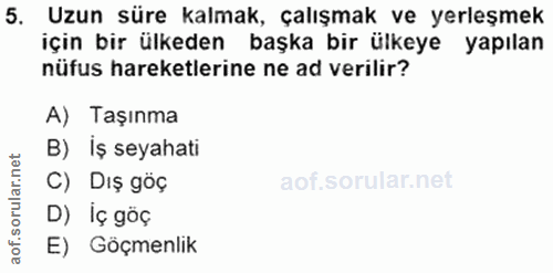 5. soru: Uzun süre kalmak, çalışmak ve yerleşmek için bir ülkeden başka bir ülkeye yapılan nüfus hareketlerine ne ad verilir?…
