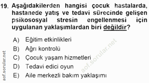 19. soru: Aşağıdakilerden hangisi çocuk hastalarda, hastanede yatış ve tedavi sürecinde gelişen psikososyal stresin engellenmes…