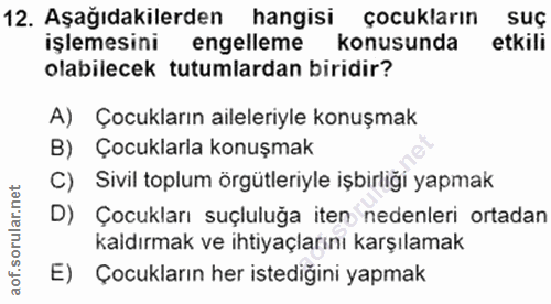 12. soru: Aşağıdakilerden hangisi çocukların suç işlemesini engelleme konusunda etkili olabilecek tutumlardan biridir? A) Çocuk…