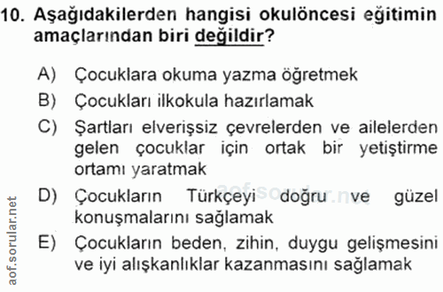 10. soru: Aşağıdakilerden hangisi okulöncesi eğitimin amaçlarından biri değildir? A) Çocuklara okuma yazma öğretmek B) Çocuklar…