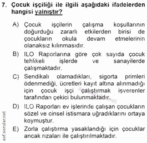 7. soru: Çocuk işçiliği ile ilgili aşağıdaki ifadelerden hangisi yalnıstır? A) Çocuk işçilerin çalışma koşullarının doğurduğu…