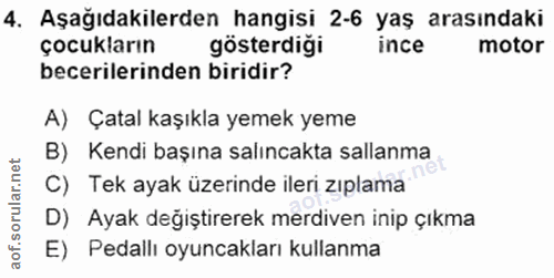 4. soru: Aşağıdakilerden hangisi 2-6 yaş arasındaki çocukların gösterdiği ince motor becerilerinden biridir? A) Çatal kaşıkla…