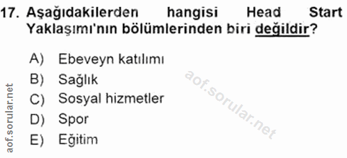 17. soru: Aşağıdakilerden hangisi Head Start Yaklaşımı'nın bölümlerinden biri değildir? A) Ebeveyn katılımı B) Sağlık C) Sosyal…