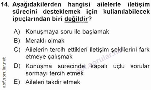 14. soru: Aşağıdakilerden hangisi ailelerle iletişim sürecini desteklemek için kullanılabilecek ipuçlarından biri değildir? A)…