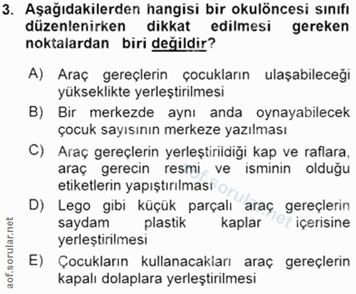 3. soru: Aşağıdakilerden hangisi bir okulöncesi sınıfı düzenlenirken dikkat edilmesi gereken noktalardan biri değildir? A) Ara…