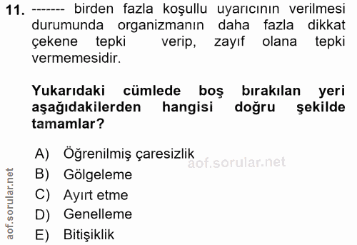 11. soru: - birden fazla koşullu uyarıcının verilmesi durumunda organizmanın daha fazla dikkat çekene tepki verip, zayıf olana…