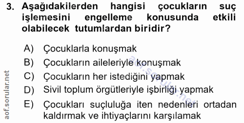 3. soru: Aşağıdakilerden hangisi çocukların suç işlemesini engelleme konusunda etkili olabilecek tutumlardan biridir? A) Çocuk…