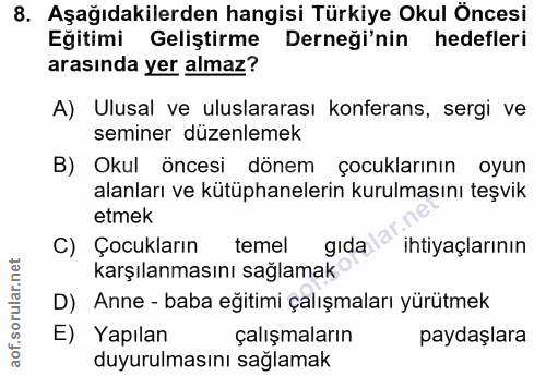 8. soru: Aşağıdakilerden hangisi Türkiye Okul Öncesi Eğitimi Geliştirme Derneği'nin hedefleri arasında yer almaz? A) Ulusal ve…