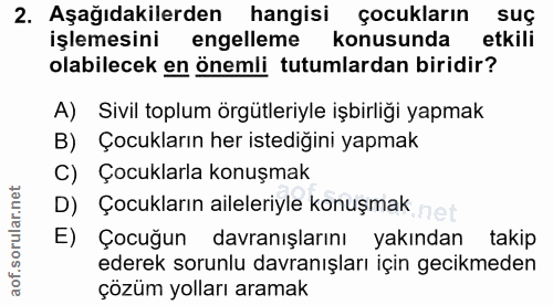 2. soru: Aşağıdakilerden hangisi çocukların suç işlemesini engelleme konusunda etkili olabilecek en önemli tutumlardan biridir…