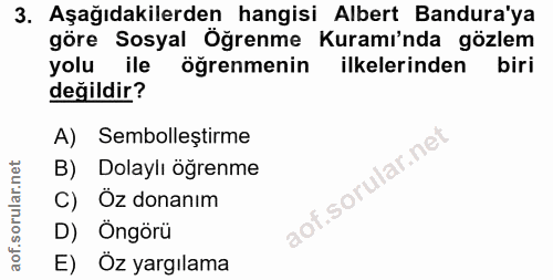 3. soru: Aşağıdakilerden hangisi Albert Bandura'ya göre Sosyal Öğrenme Kuramı'nda gözlem yolu ile öğrenmenin ilkelerinden biri…