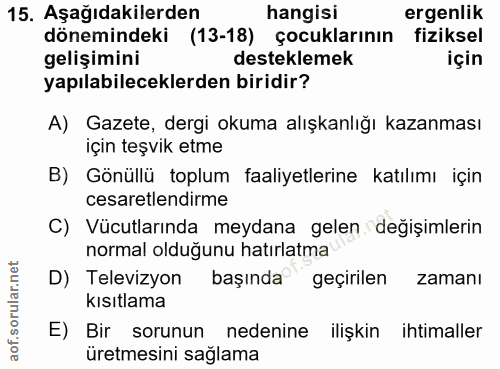 15. soru: Aşağıdakilerden hangisi ergenlik dönemindeki (13-18) çocuklarının fiziksel gelişimini desteklemek için yapılabilecekl…