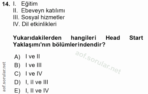 14. soru: I. Eğitim II. Ebeveyn katılımı IlI. Sosyal hizmetler IV. Dil etkinlikleri Yukarıdakilerden hangileri Head Start Yakla…