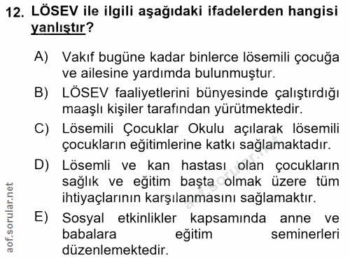 12. soru: LOSEV ile ilgili aşağıdaki ifadelerden hangisi yanlıştır? A) Vakıf bugüne kadar binlerce lösemili çocuğa ve ailesine…